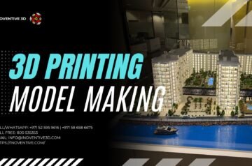 Transforming Ideas into Reality with 3D Printing and Model Making in Dubai